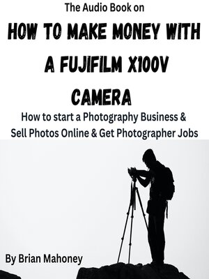 cover image of The Audio Book on How to Make Money With a Fujifilm X100V